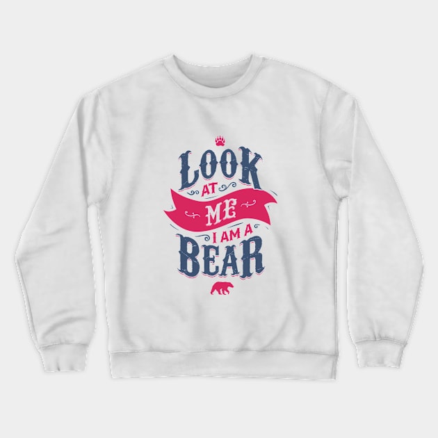 LOOK AT ME I AM A BEAR Crewneck Sweatshirt by snevi